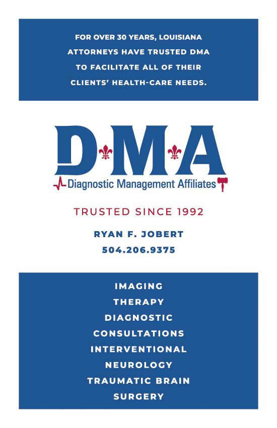 Diagnostic Management Affiliates — For over 30 years, Louisiana attorneys have trusted DMA to facilitate all of their clients' health-care needs. Trusted since 1992. Ryan F. Jobert, 504.206.9375. Imaging, Therapy, Diagnostic, Consultations, Interventional, Neurology, Traumatic Brain, Surgery.